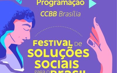 De 27 a 29 de maio, o CCBB Brasília será palco do Festival de Soluções Sociais para o Brasil!Um